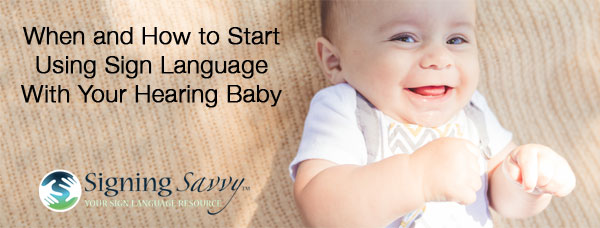 When and How to Start Using Sign Language With Your Hearing Baby
