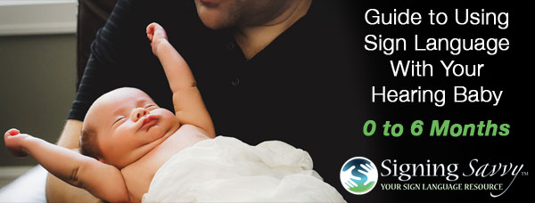 Guide to Using Sign Language With Your Hearing Baby: 0 to 6 Months
