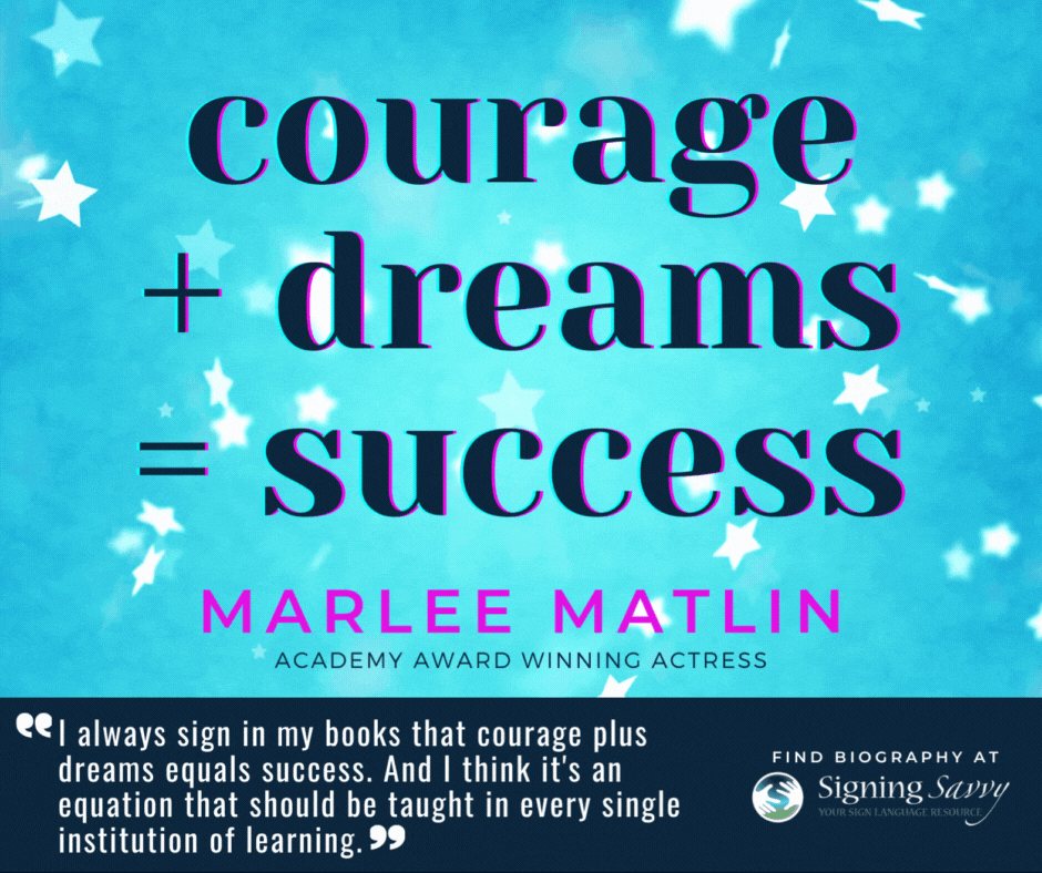 Marlee Matlin quote: I always sign in my books that courage plus dreams equal success. And I think it's an equation that should be taught in every single institution of learning.