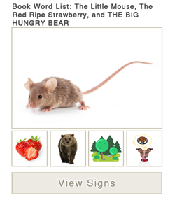 View word list of ASL signs for the book The Little Mouse, The Red Ripe Strawberry and THE BIG HUNGRY BEAR