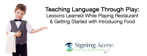 Teaching Language Through Play: Lessons Learned While Playing Restaurant and Getting Started with Introducing Food