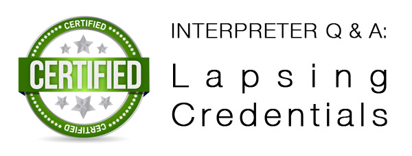 Interpreter Q & A: Letting Interpreter Credentials Lapse
