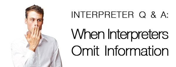 Interpreter Q & A: When Interpreters Omit Information