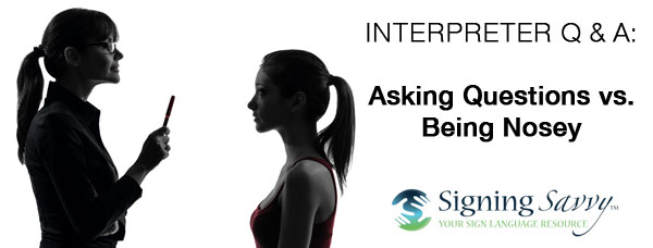 Interpreter Q & A: Asking Questions vs. Being Nosey