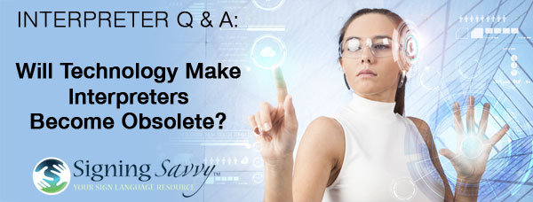 Interpreter Q & A: Will Technology and Cochlear Implants Make Interpreters Become Obsolete