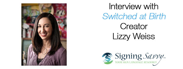 Interview with Switched at Birth Creator Lizzy Weiss
