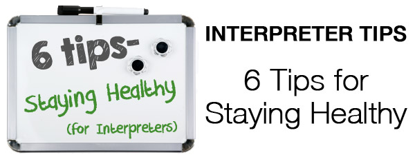 Interpreter 4-1-1: 6 Tips for How Interpreters Can Stay Healthy