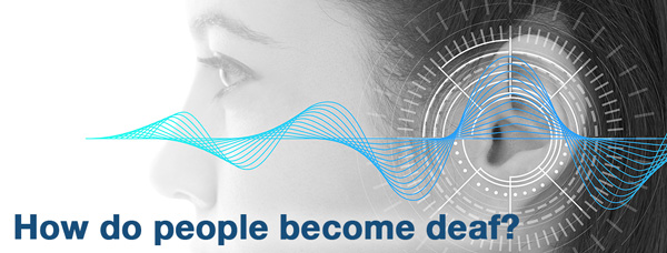 How do people become deaf?