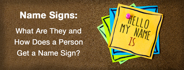 Name Signs: What Are They and How Does a Person Get a Name Sign?