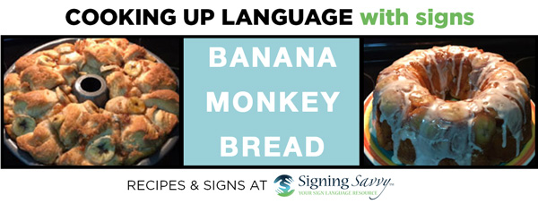 Cooking Up Language with Signs: Banana Monkey Bread