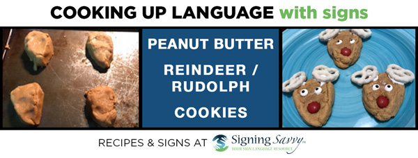 Cooking Up Language with Signs: Peanut Butter Reindeer / Rudolph Cookies