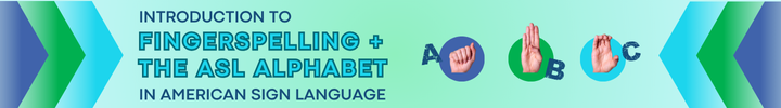 Intro to Fingerspelling and the Alphabet in American Sign Language
